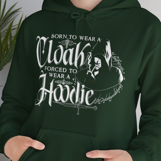 Born to Wear a Cloak Forced to Wear a Hoodie, Lord of the Rings Inspired Hoodie